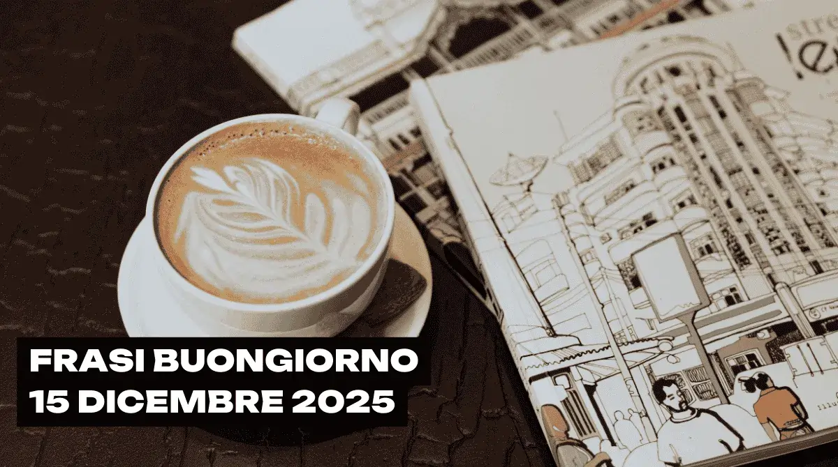 Buongiorno 15 dicembre: le frasi che oggi dicono più di mille parole