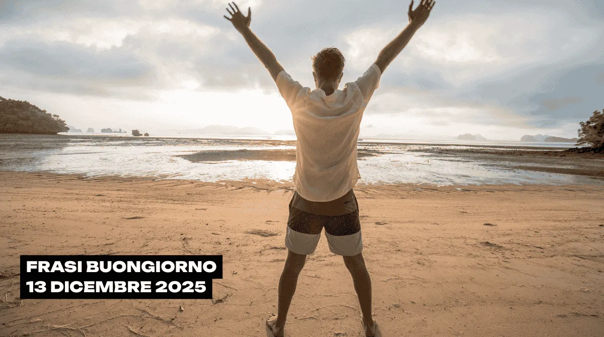 Buongiorno 13 Dicembre 2025: 37 frasi per iniziare una giornata che pesa più del previsto