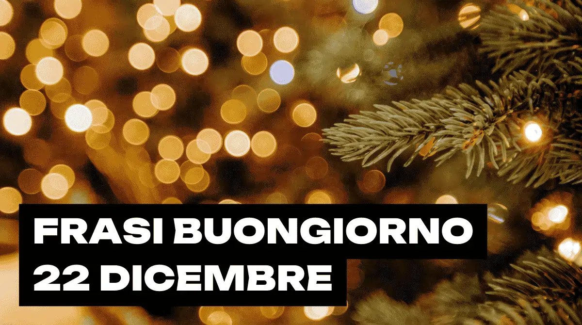 Buongiorno lunedì 22 dicembre con frasi e pensieri di dicembre