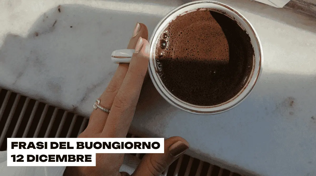 Buongiorno 12 Dicembre 2025: le frasi più belle da inviare oggi